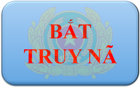 THÔNG BÁO TRUY NÃ TỘI PHẠM