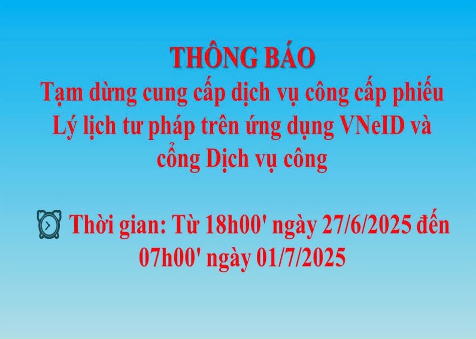 Thông báo tạm dừng dịch vụ công cấp Phiếu Lý lịch tư pháp trên ứng dụng VNeID và Cổng dịch vụ công tỉnh